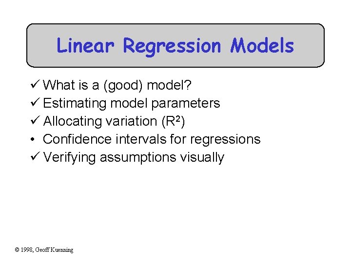 Linear Regression Models ü What is a (good) model? ü Estimating model parameters ü
