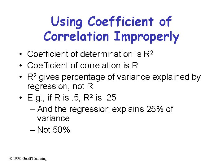 Using Coefficient of Correlation Improperly • Coefficient of determination is R 2 • Coefficient