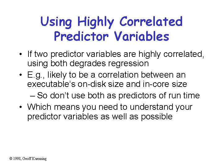 Using Highly Correlated Predictor Variables • If two predictor variables are highly correlated, using