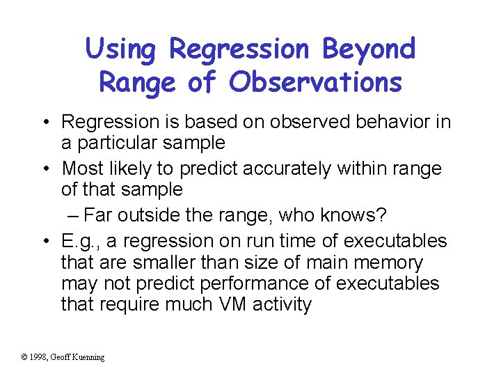 Using Regression Beyond Range of Observations • Regression is based on observed behavior in