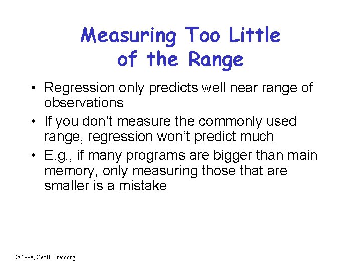 Measuring Too Little of the Range • Regression only predicts well near range of