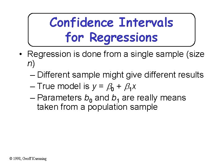 Confidence Intervals for Regressions • Regression is done from a single sample (size n)