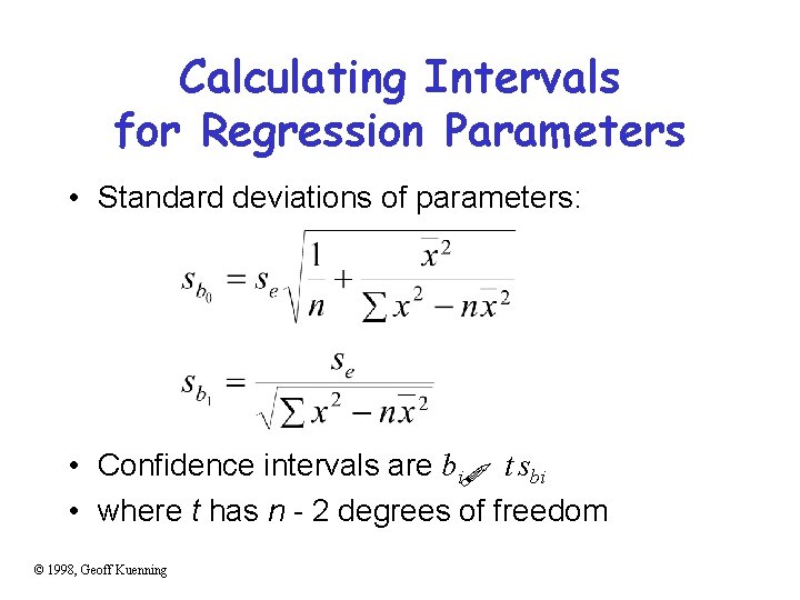 Calculating Intervals for Regression Parameters • Standard deviations of parameters: • Confidence intervals are