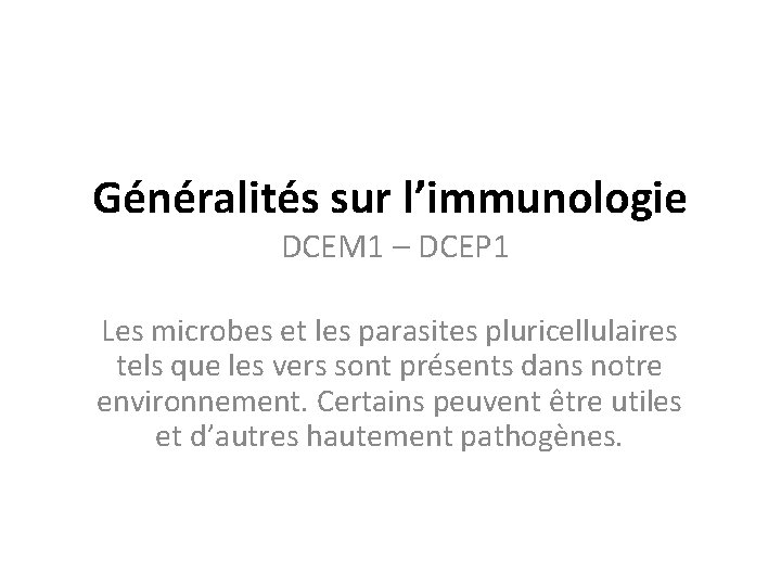 Généralités sur l’immunologie DCEM 1 – DCEP 1 Les microbes et les parasites pluricellulaires