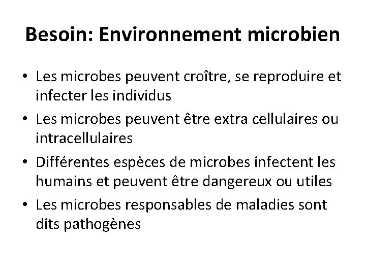 Besoin: Environnement microbien • Les microbes peuvent croître, se reproduire et infecter les individus