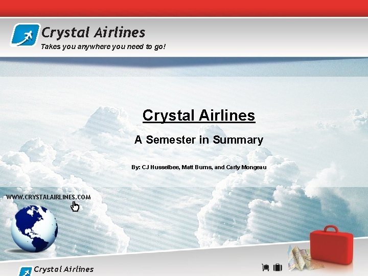 Crystal Airlines Takes you anywhere you need to go! Crystal Airlines A Semester in