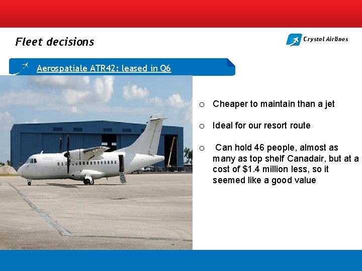 Fleet decisions Crystal Airlines Aerospatiale ATR 42: leased in Q 6 o Cheaper to