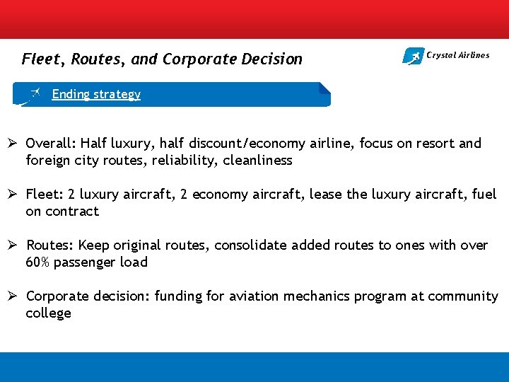 Fleet, Routes, and Corporate Decision Crystal Airlines Ending strategy Ø Overall: Half luxury, half