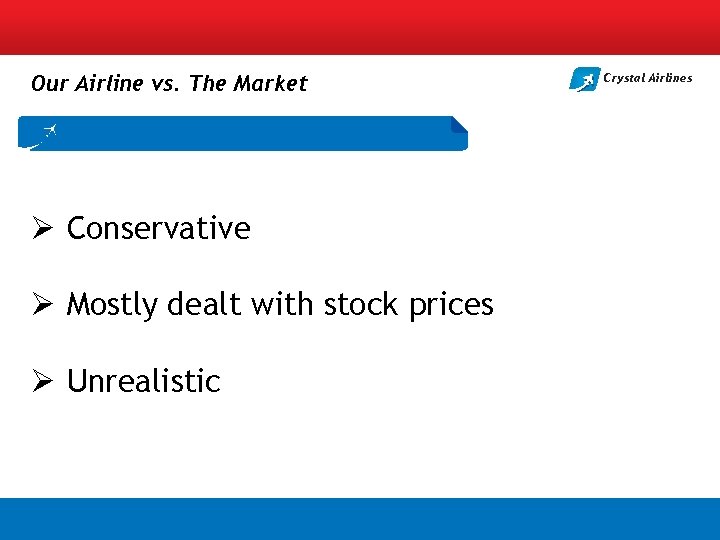 Our Airline vs. The Market Ø Conservative Ø Mostly dealt with stock prices Ø