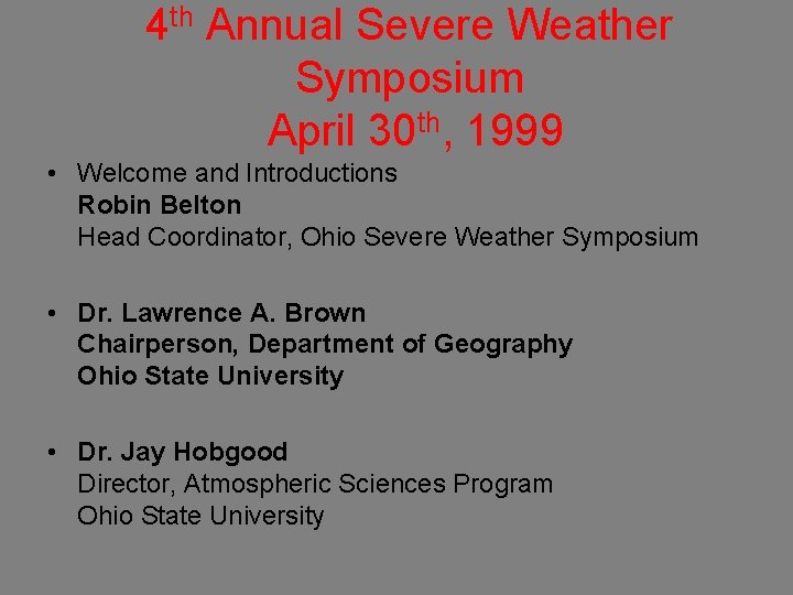 4 th Annual Severe Weather Symposium April 30 th, 1999 • Welcome and Introductions