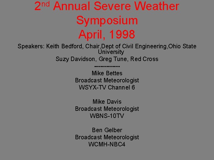 2 nd Annual Severe Weather Symposium April, 1998 Speakers: Keith Bedford, Chair, Dept of