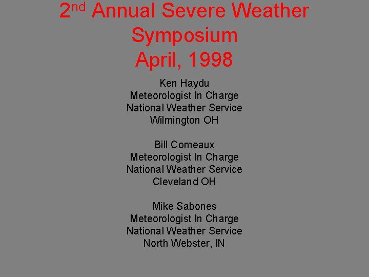 2 nd Annual Severe Weather Symposium April, 1998 Ken Haydu Meteorologist In Charge National