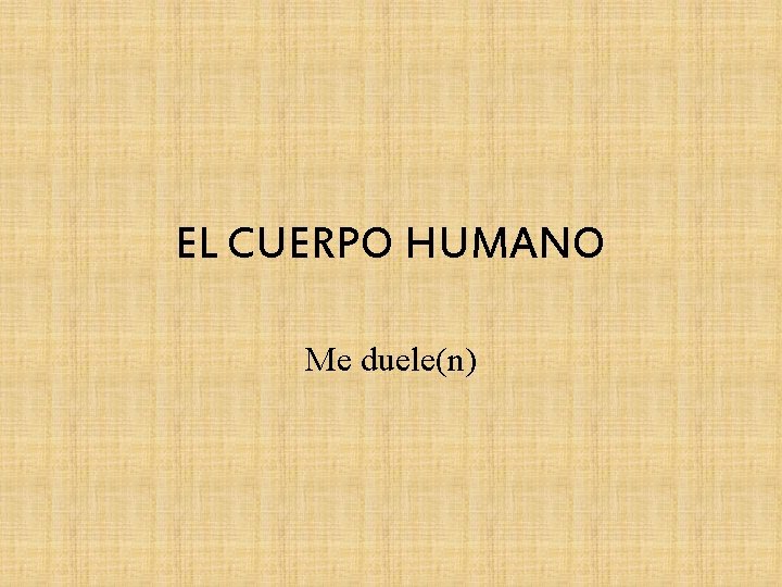 EL CUERPO HUMANO Me duele(n) 