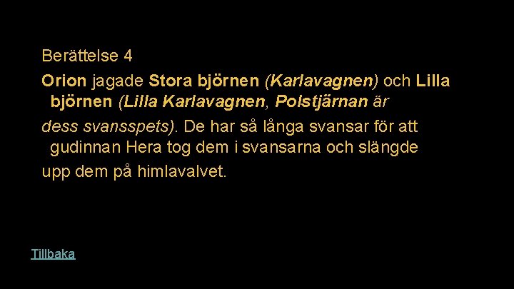 Berättelse 4 Orion jagade Stora björnen (Karlavagnen) och Lilla björnen (Lilla Karlavagnen, Polstjärnan är