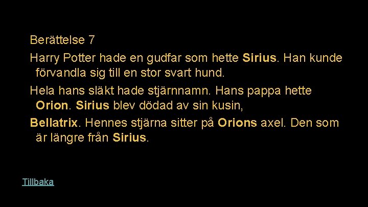 Berättelse 7 Harry Potter hade en gudfar som hette Sirius. Han kunde förvandla sig