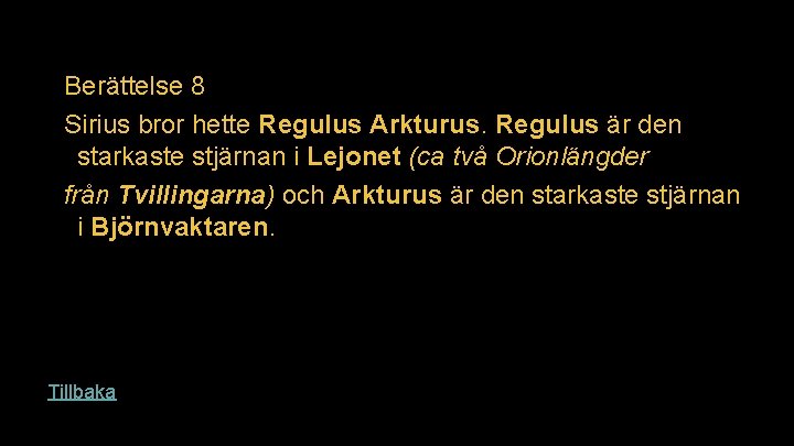 Berättelse 8 Sirius bror hette Regulus Arkturus. Regulus är den starkaste stjärnan i Lejonet