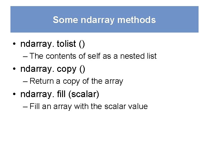 Some ndarray methods • ndarray. tolist () – The contents of self as a