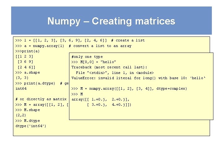 Numpy – Creating matrices >>> l = [[1, 2, 3], [3, 6, 9], [2,