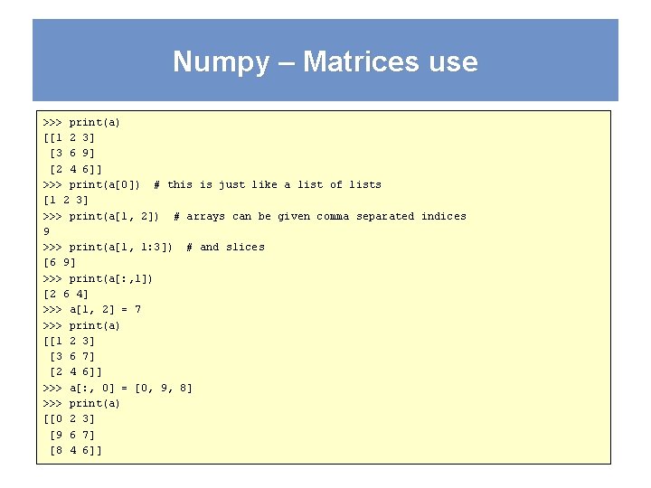 Numpy – Matrices use >>> print(a) [[1 2 3] [3 6 9] [2 4