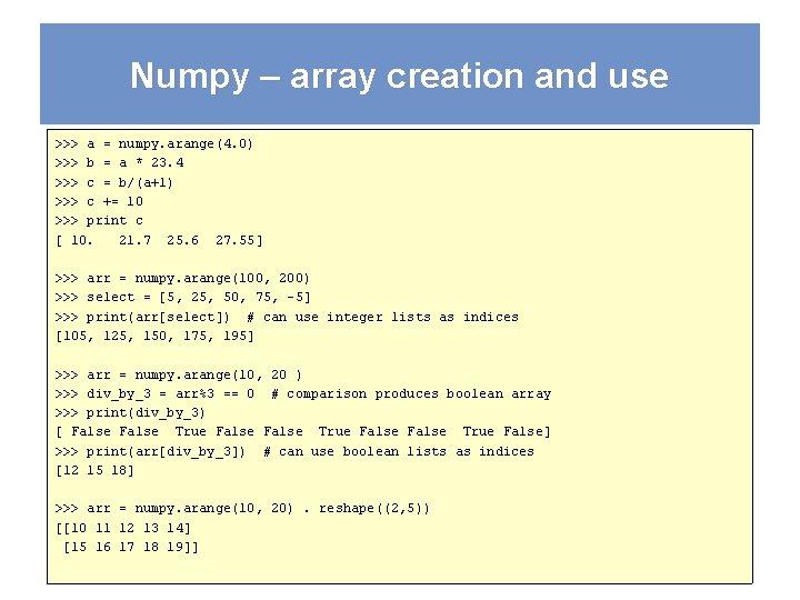 Numpy – array creation and use >>> a = numpy. arange(4. 0) >>> b