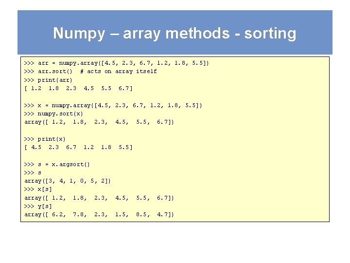 Numpy – array methods - sorting >>> arr = numpy. array([4. 5, 2. 3,