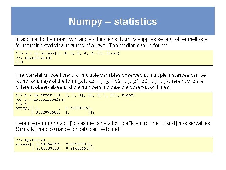 Numpy – statistics In addition to the mean, var, and std functions, Num. Py