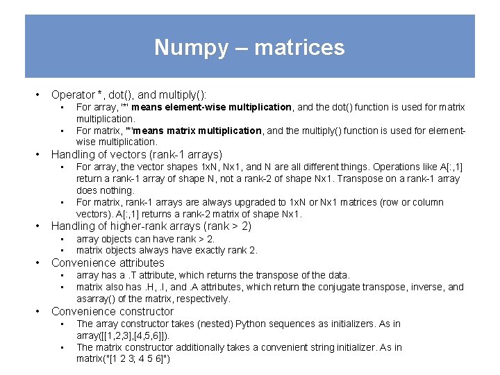 Numpy – matrices • Operator *, dot(), and multiply(): • • • Handling of