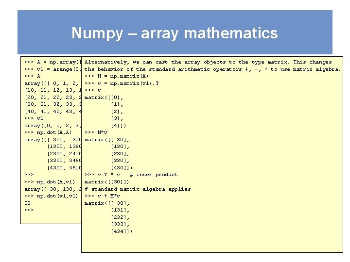 Numpy – array mathematics >>> A = np. array([[n+m*10 Alternatively, for n inwe range(5)]