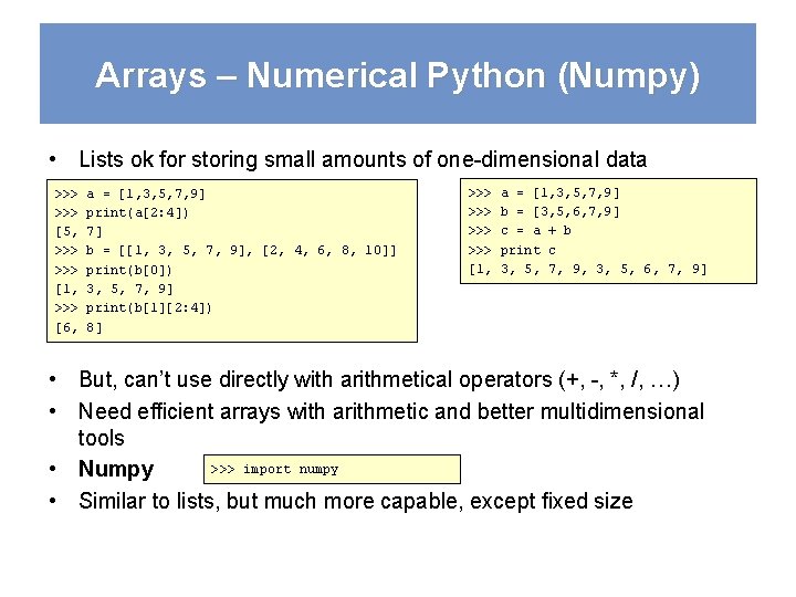 Arrays – Numerical Python (Numpy) • Lists ok for storing small amounts of one-dimensional