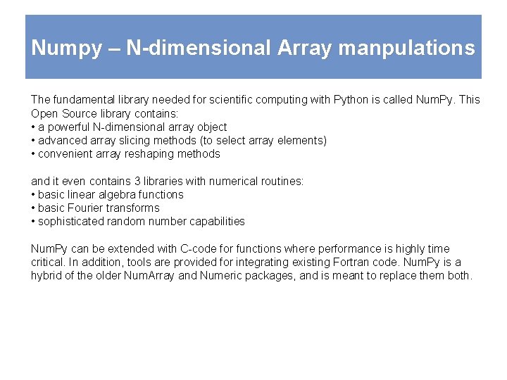 Numpy – N-dimensional Array manpulations The fundamental library needed for scientific computing with Python