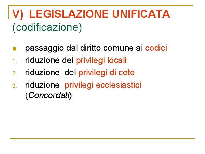 V) LEGISLAZIONE UNIFICATA (codificazione) n 1. 2. 3. passaggio dal diritto comune ai codici