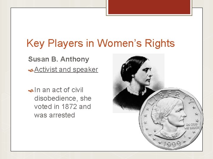 Key Players in Women’s Rights Susan B. Anthony Activist and speaker In an act