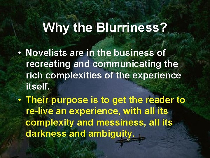 Why the Blurriness? • Novelists are in the business of recreating and communicating the