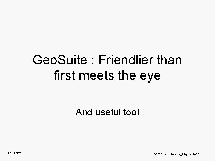 Geo. Suite : Friendlier than first meets the eye And useful too! Gail Curry