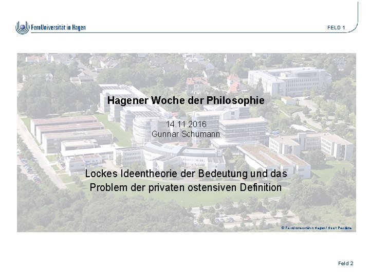 FELD 1 Hagener Woche der Philosophie 14. 11. 2016 Gunnar Schumann Lockes Ideentheorie der