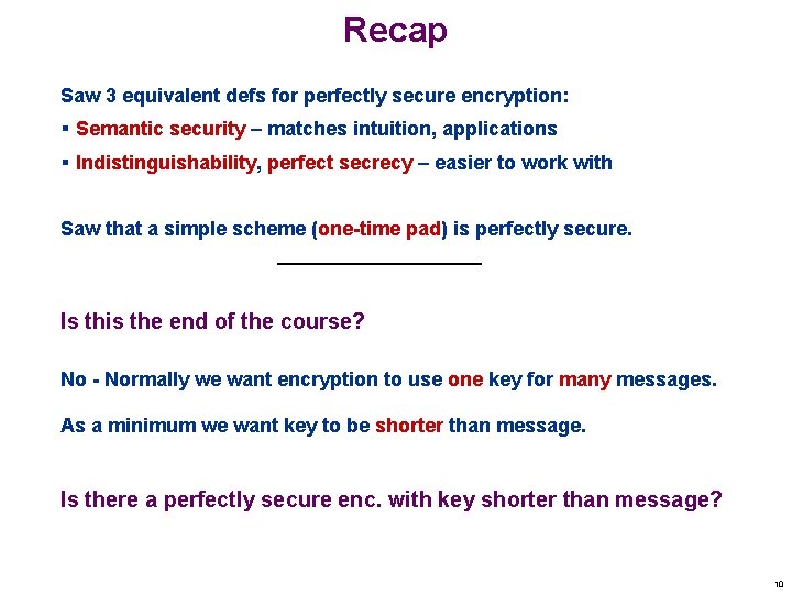 Recap Saw 3 equivalent defs for perfectly secure encryption: § Semantic security – matches