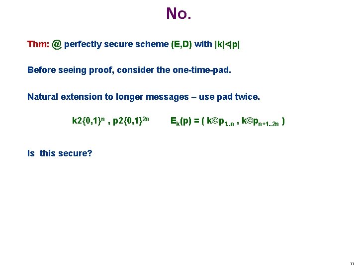 No. Thm: @ perfectly secure scheme (E, D) with |k|<|p| Before seeing proof, consider