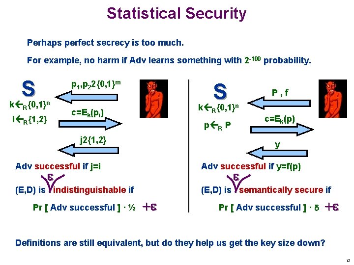 Statistical Security Perhaps perfect secrecy is too much. For example, no harm if Adv