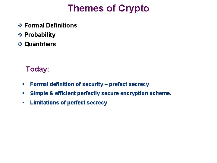 Themes of Crypto v Formal Definitions v Probability v Quantifiers Today: § Formal definition