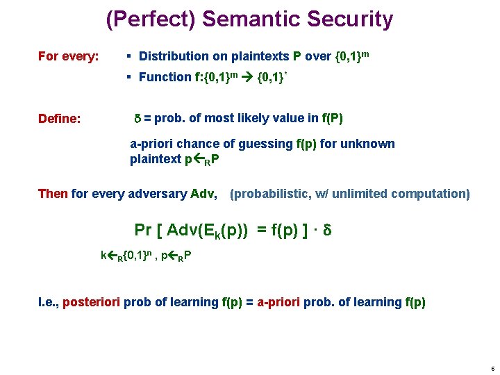 (Perfect) Semantic Security For every: § Distribution on plaintexts P over {0, 1}m §