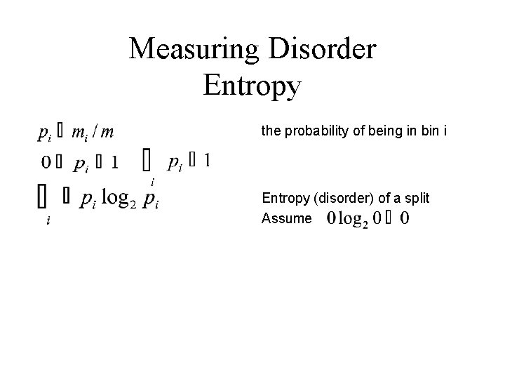 Measuring Disorder Entropy the probability of being in bin i Entropy (disorder) of a