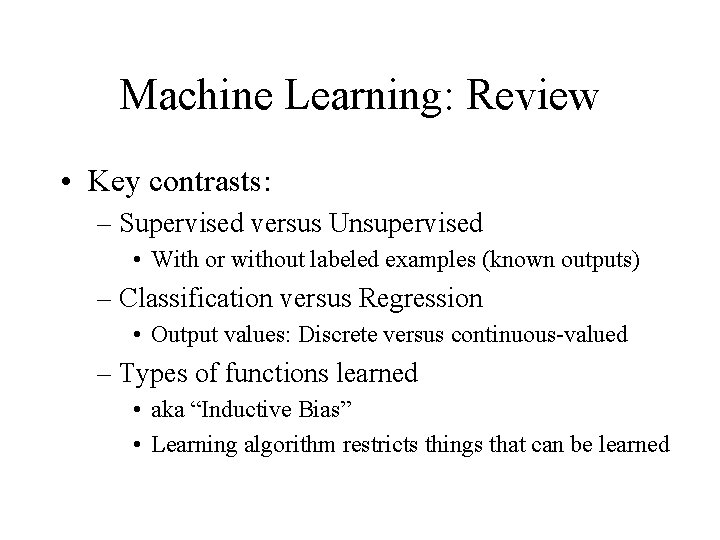 Machine Learning: Review • Key contrasts: – Supervised versus Unsupervised • With or without