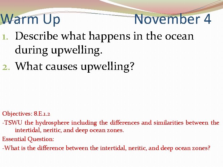 Warm Up November 4 1. Describe what happens in the ocean during upwelling. 2.