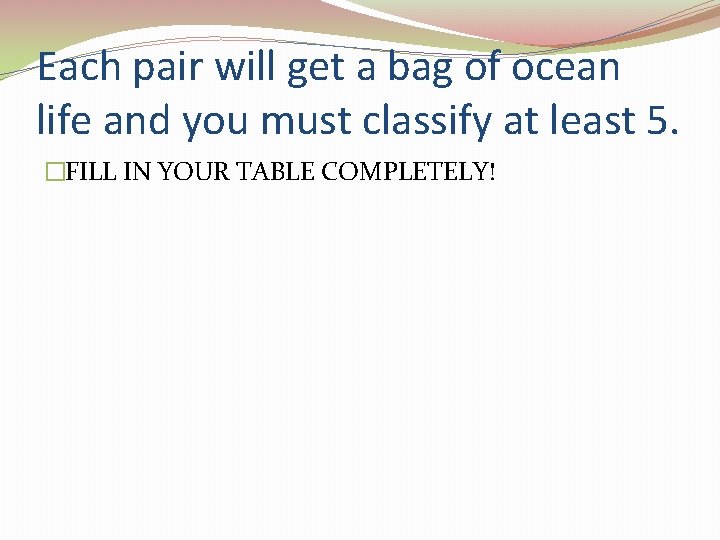Each pair will get a bag of ocean life and you must classify at