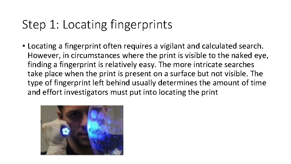 Step 1: Locating fingerprints • Locating a fingerprint often requires a vigilant and calculated