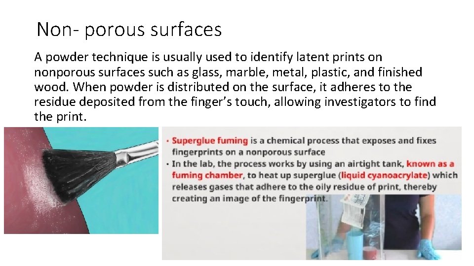 Non- porous surfaces A powder technique is usually used to identify latent prints on