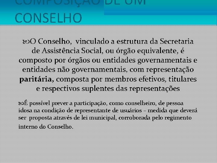 COMPOSIÇÃO DE UM CONSELHO O Conselho, vinculado a estrutura da Secretaria de Assistência Social,