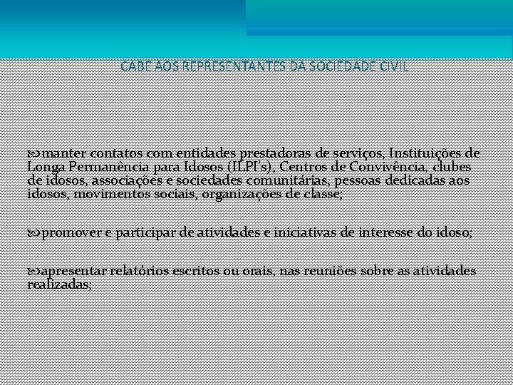 CABE AOS REPRESENTANTES DA SOCIEDADE CIVIL manter contatos com entidades prestadoras de serviços, Instituições