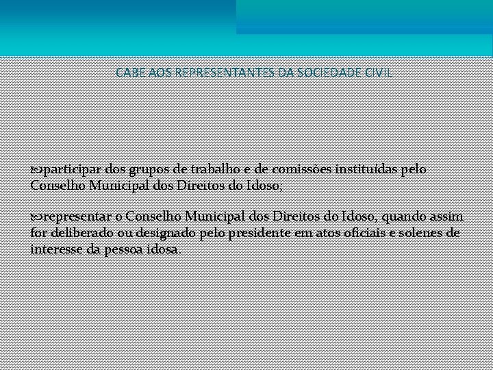 CABE AOS REPRESENTANTES DA SOCIEDADE CIVIL participar dos grupos de trabalho e de comissões