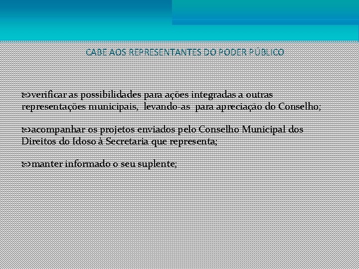 CABE AOS REPRESENTANTES DO PODER PÚBLICO verificar as possibilidades para ações integradas a outras